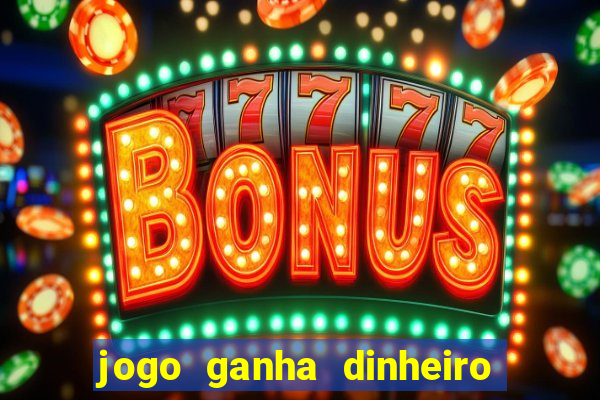 jogo ganha dinheiro de verdade